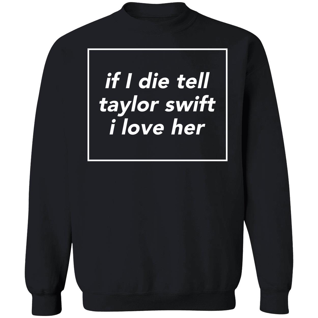 If I Die Tell Taylor Swift I Love Her Sweatshirt
