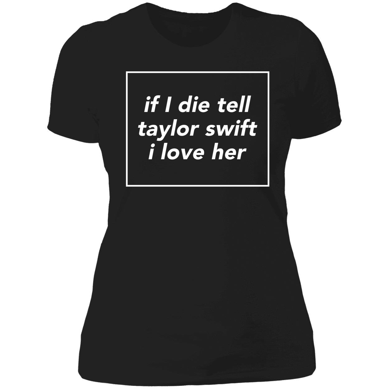 If I Die Tell Taylor Swift I Love Her Ladies Boyfriend Shirt