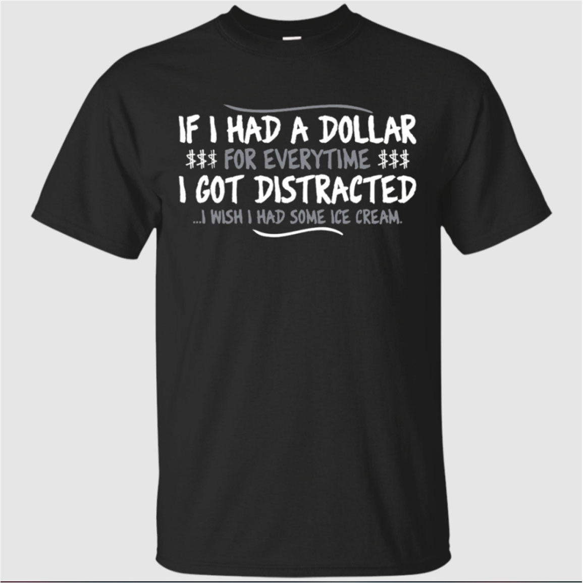 If I Had A Dollar For Everytime I Got Distracted Shirt