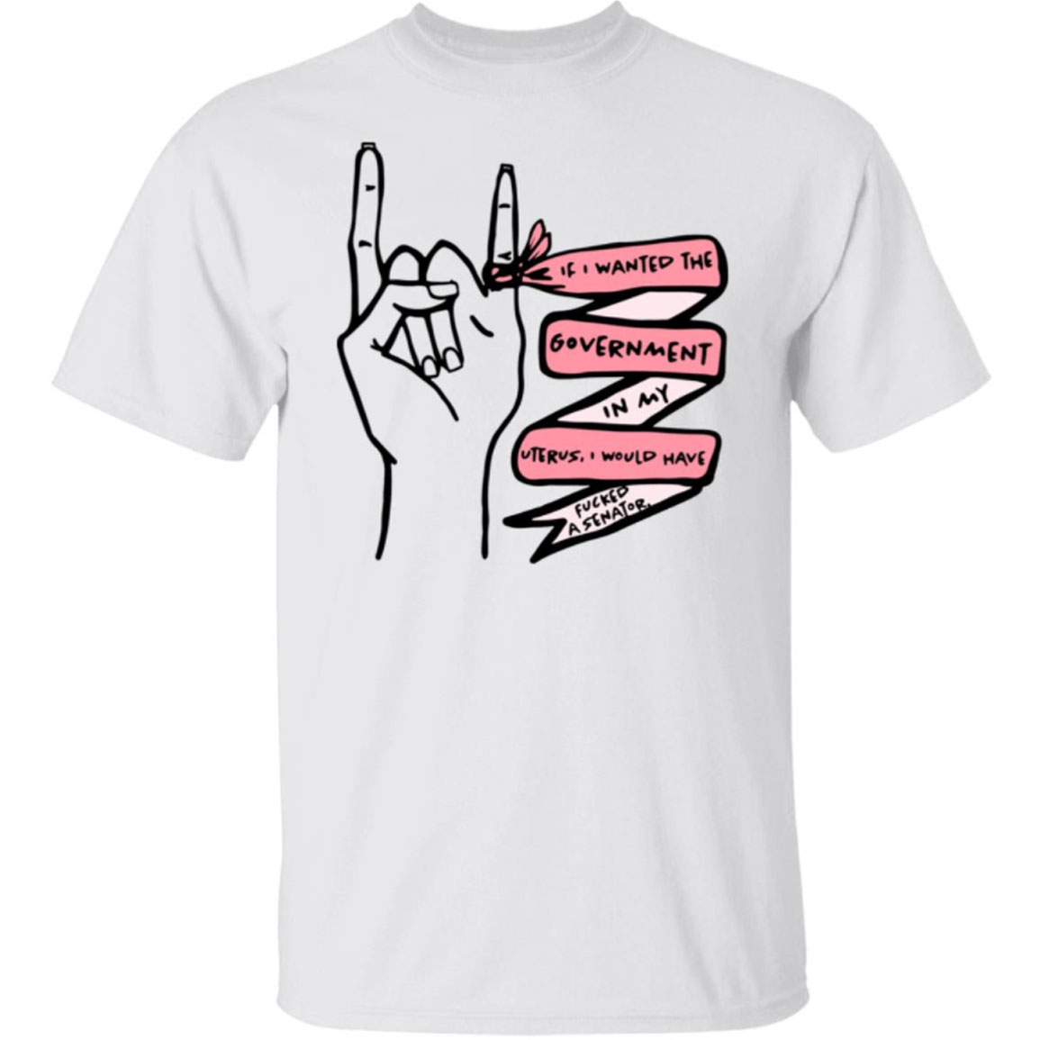 If I Wanted The Government In My Uterus Tshirt