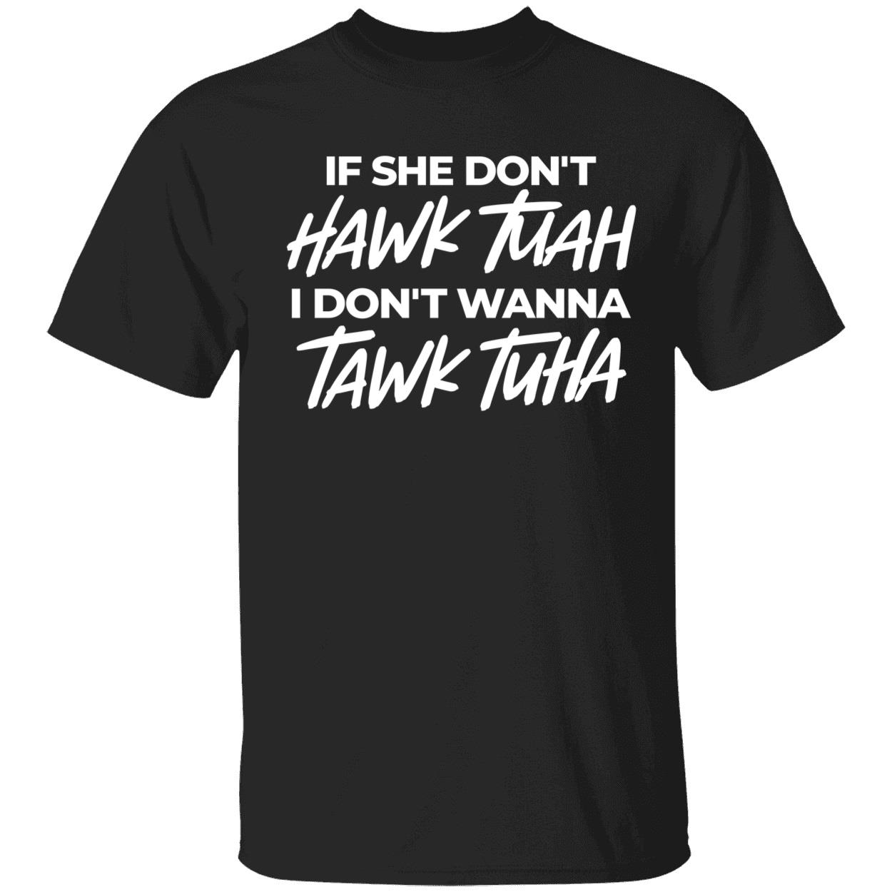 If She Dont Hawk Tuah I Dont Wanna Tawk Tuha Shirt 1 1.jpg