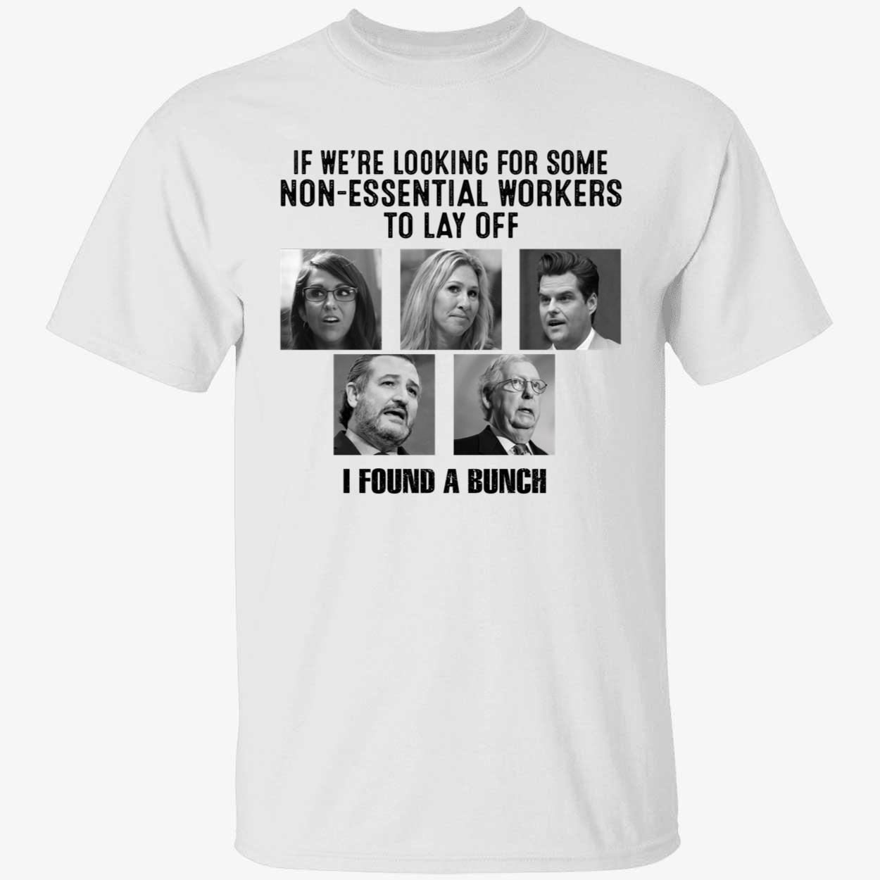 If We're Looking For Some Non-essential Workers To Lay Off Shirt