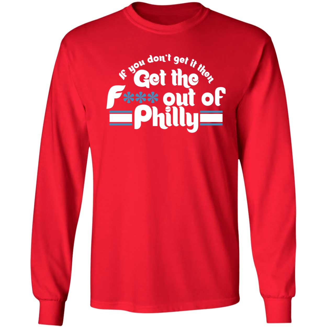 If You Dont Get It Then Get The F Out Of Philly Shir 4 1.jpg