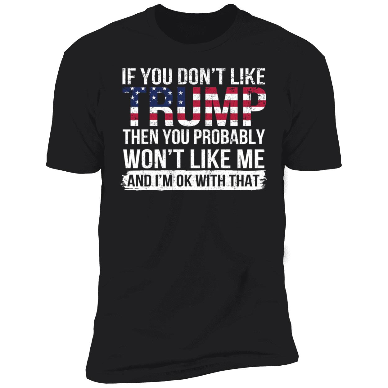 If You Dont Like Trump Then You Probably Wont Like Me Shirt 5 1.jpg