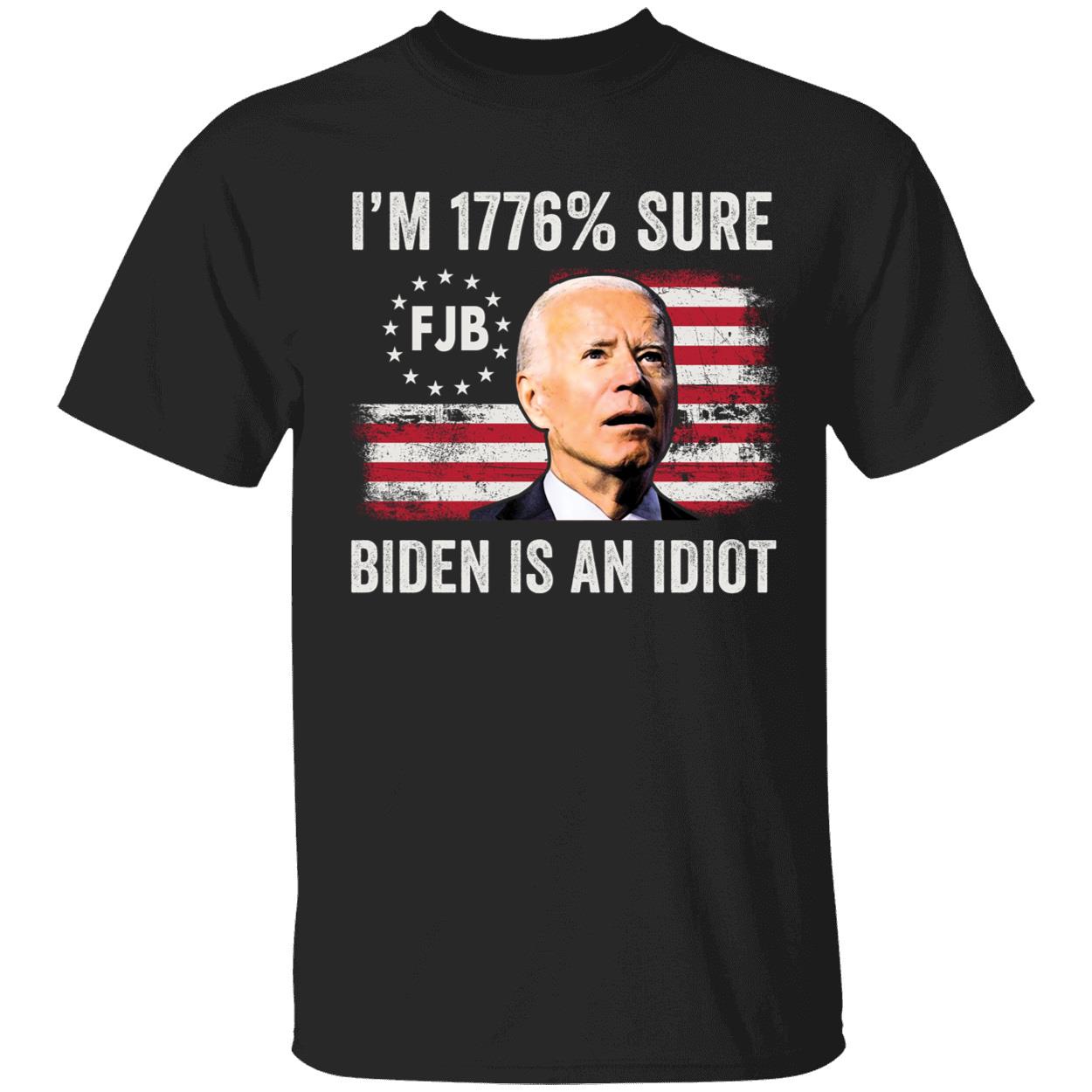 I'm 1776% Sure Biden Is An Idiot Flag Shirt