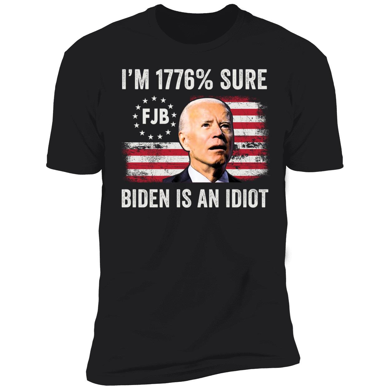 I'm 1776% Sure Biden Is An Idiot Flag Premium SS T-Shirt