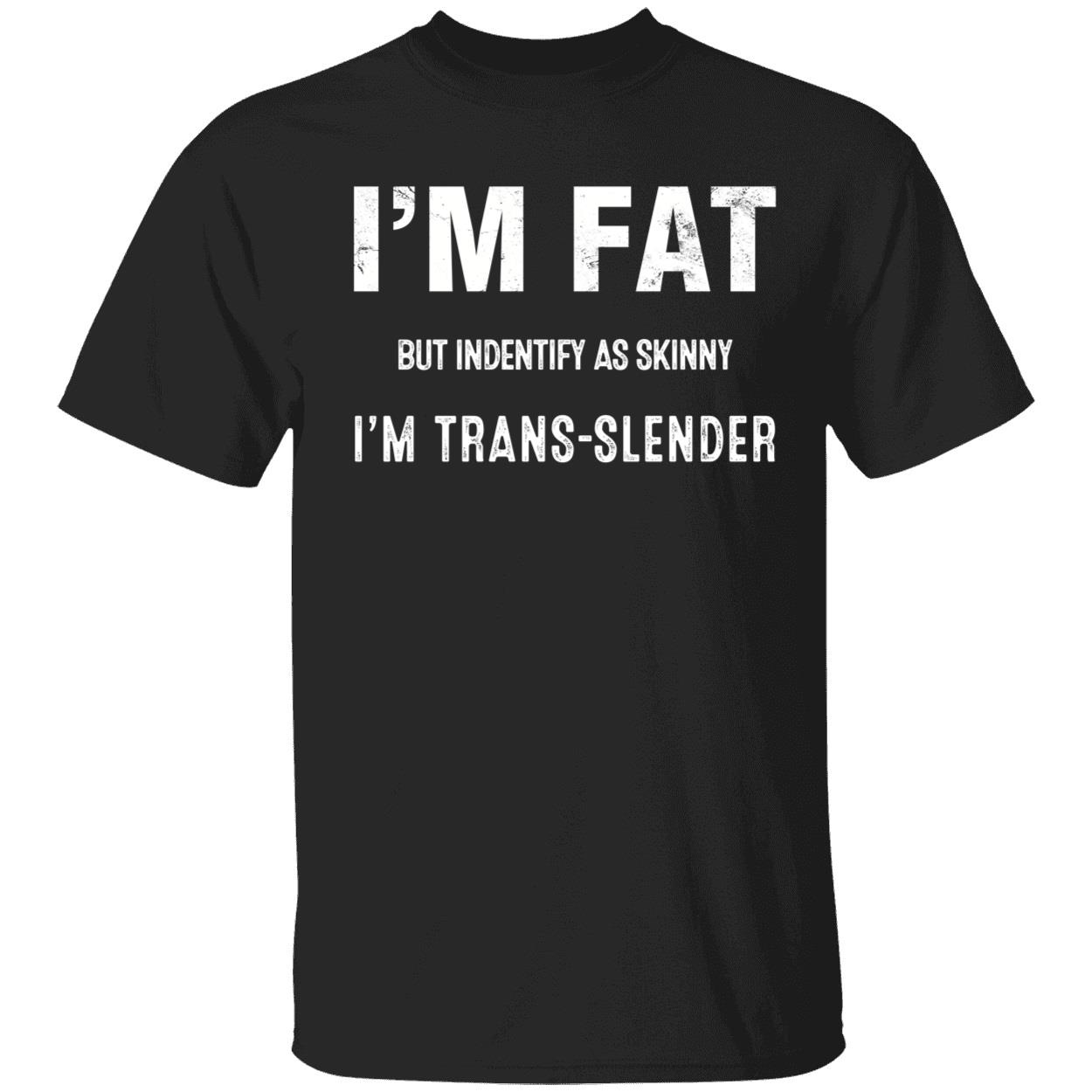 Im Fat But Identify As Skinny Im Trans slender Shirt 1 1.jpg