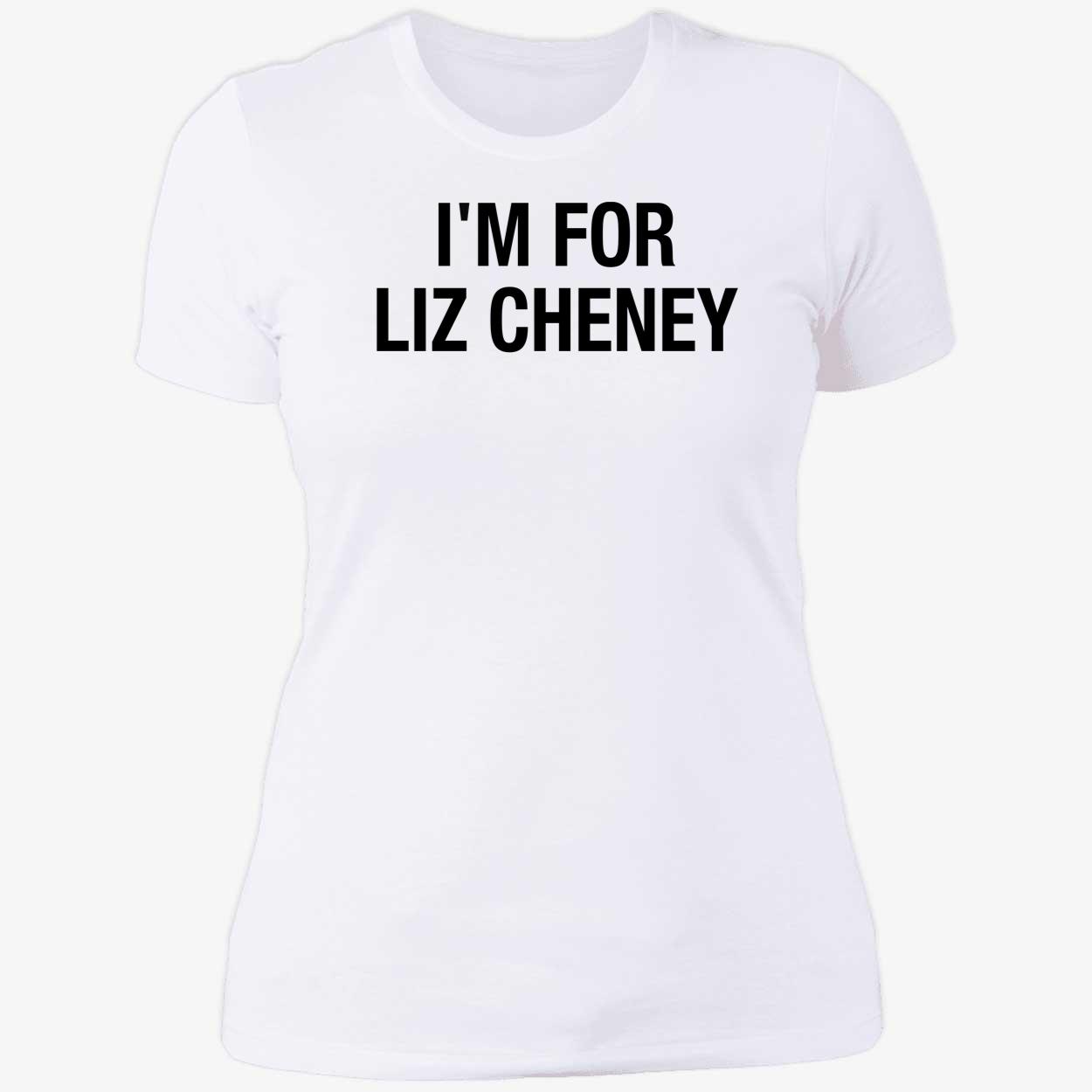 I'm For Liz Cheney Ladies Boyfriend Shirt