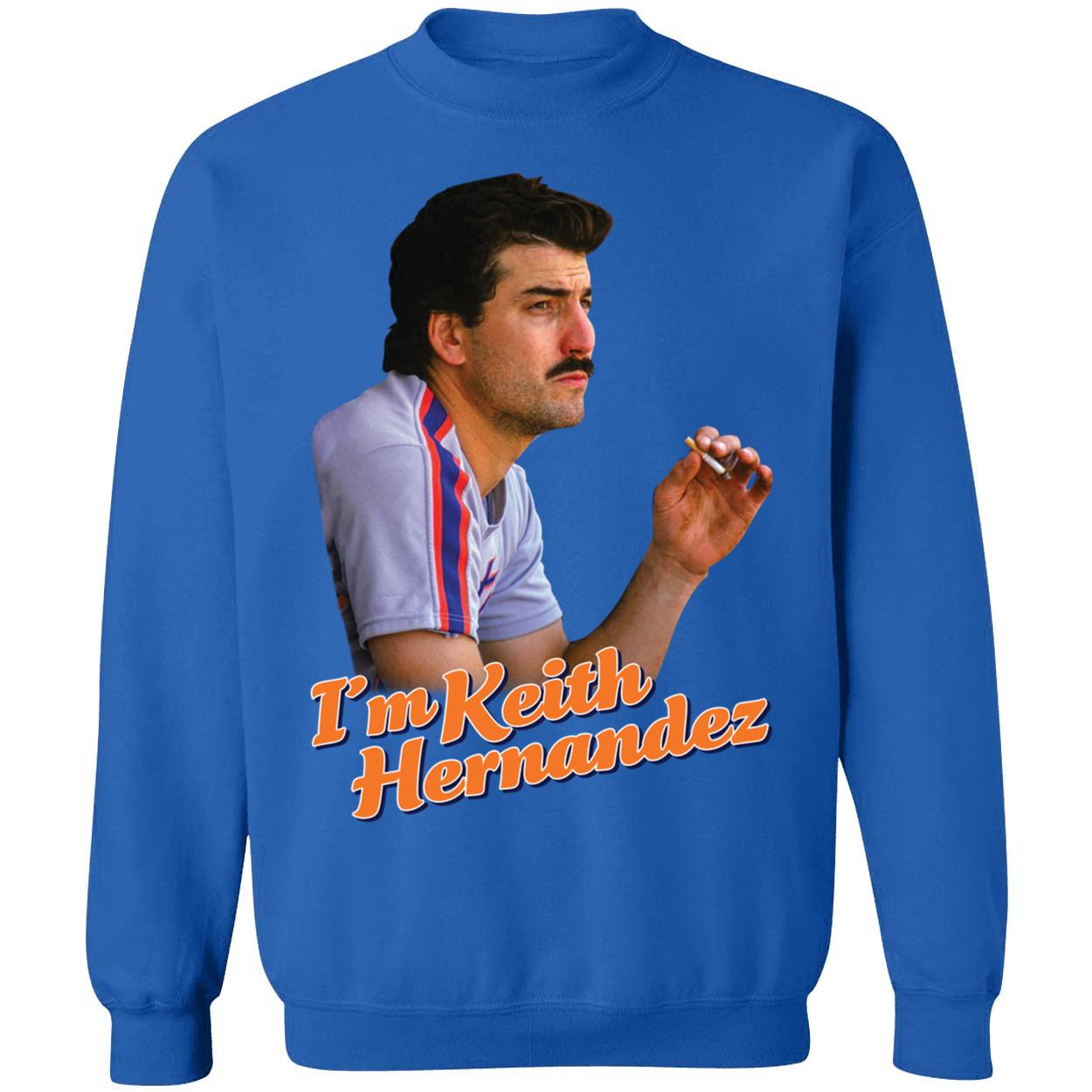 I'm Keith Hernandez Sweatshirt