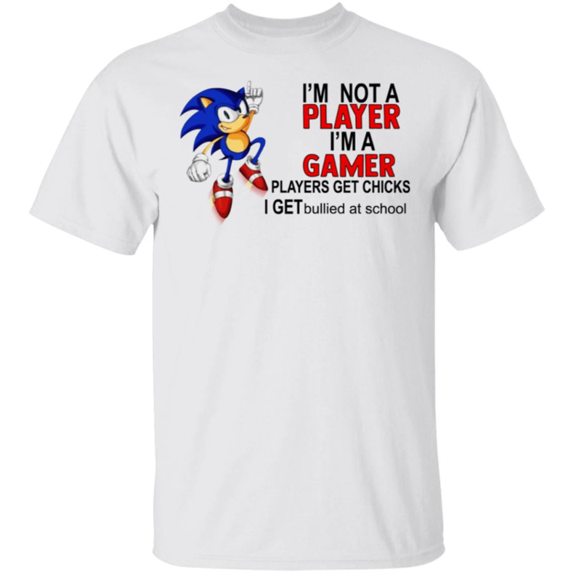 I'm Not A Player I'm A Gamer Player Get Chicks I Get Bullied At School Shirt