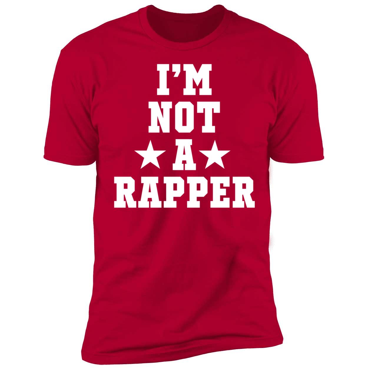 I'm Not A Rapper Premium SS T-Shirt
