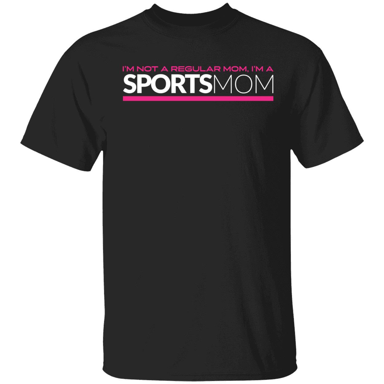 I'm Not Like A Regular Mom I'm A Sports Mom