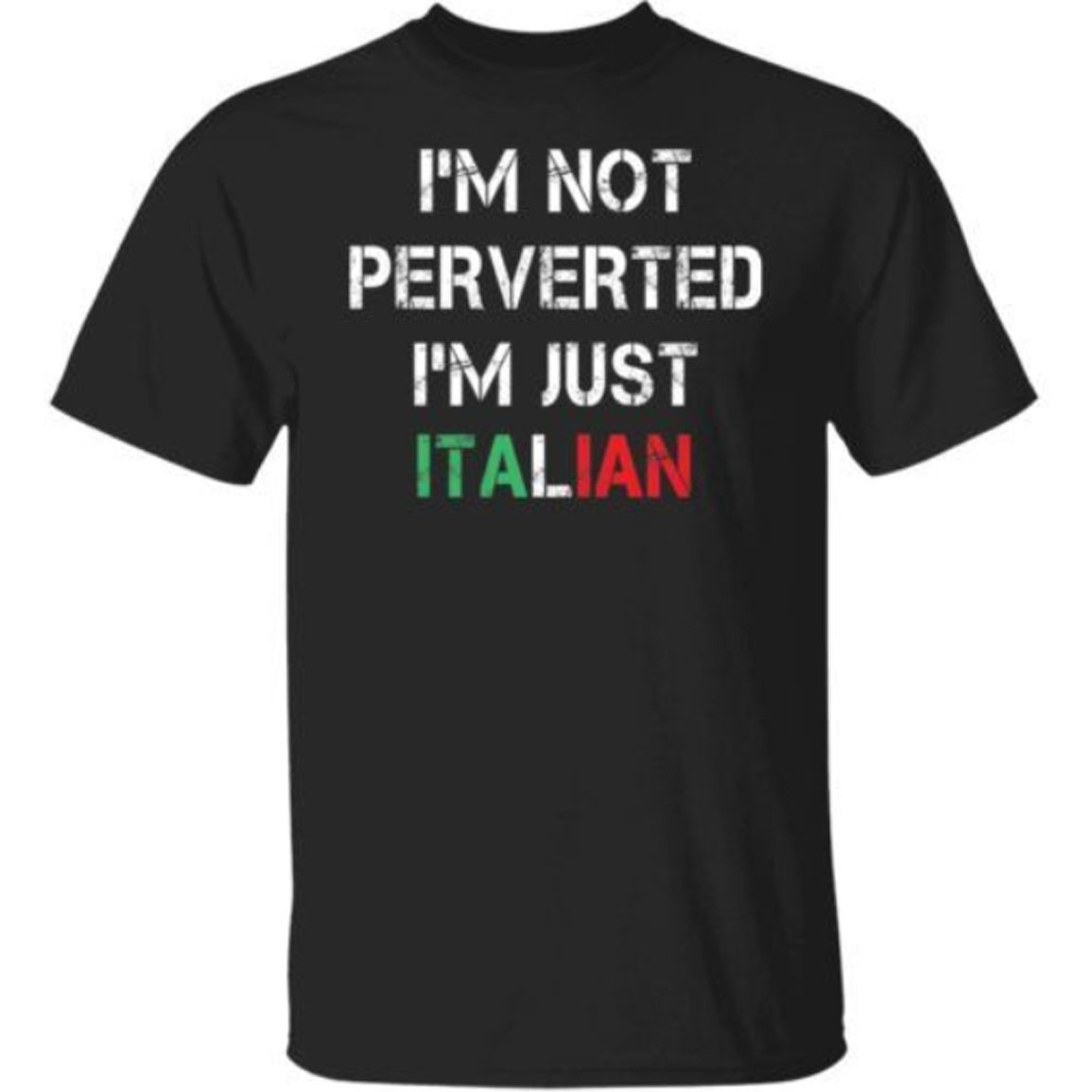 I'm Not Perverted I'm Just Italian Shirt