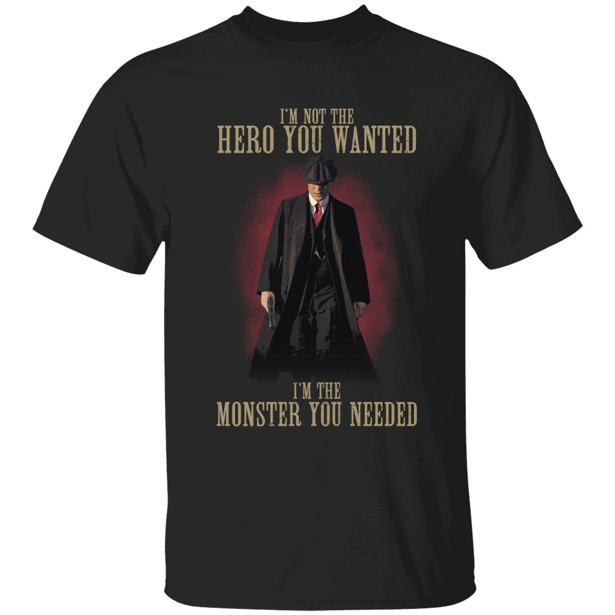 I'm Not The Hero You Wanted I'm The Monster You Needed Shirt