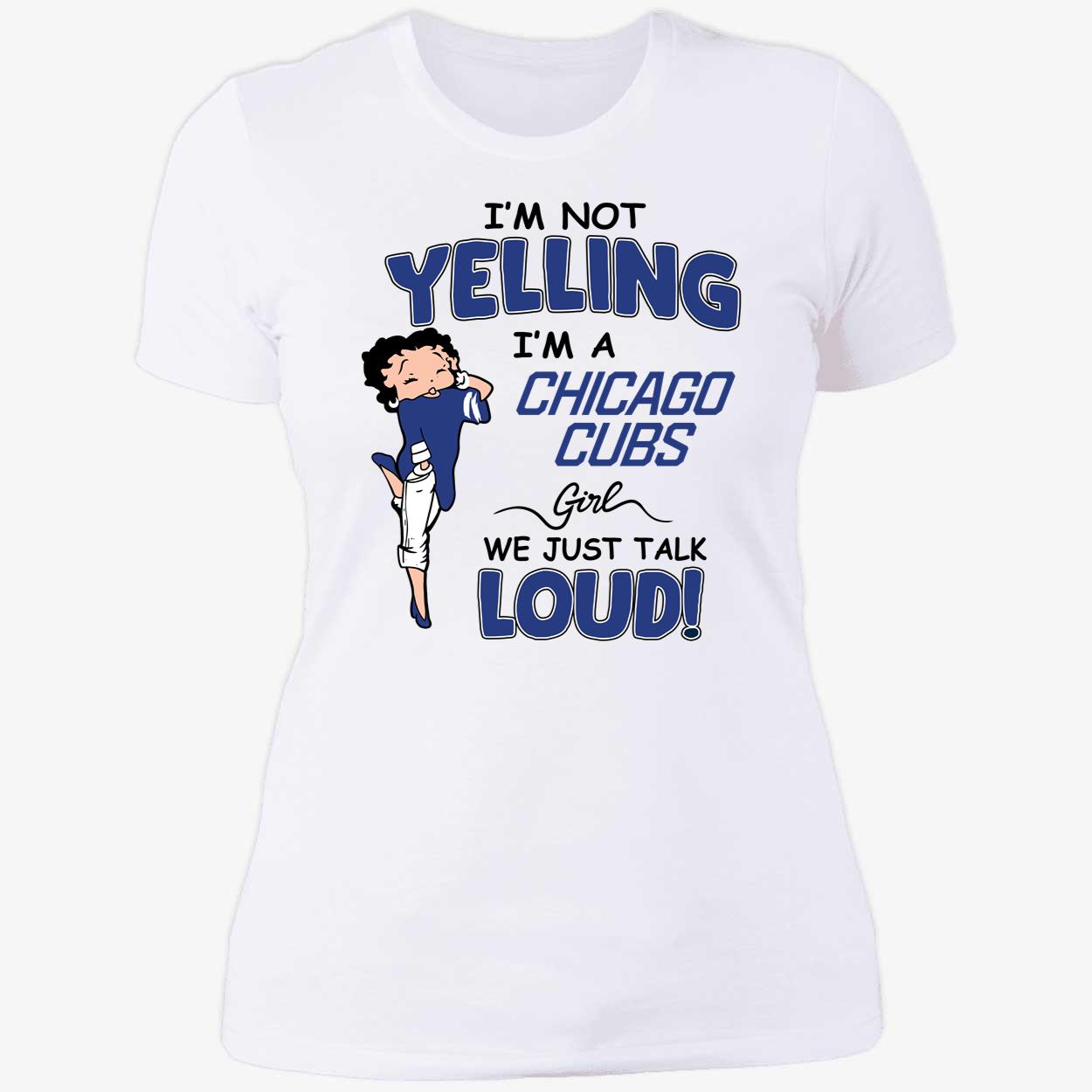 Im Not Yelling Im A Chicago Cubs Girl We Just Talk Loud Shirt 6 1.jpg