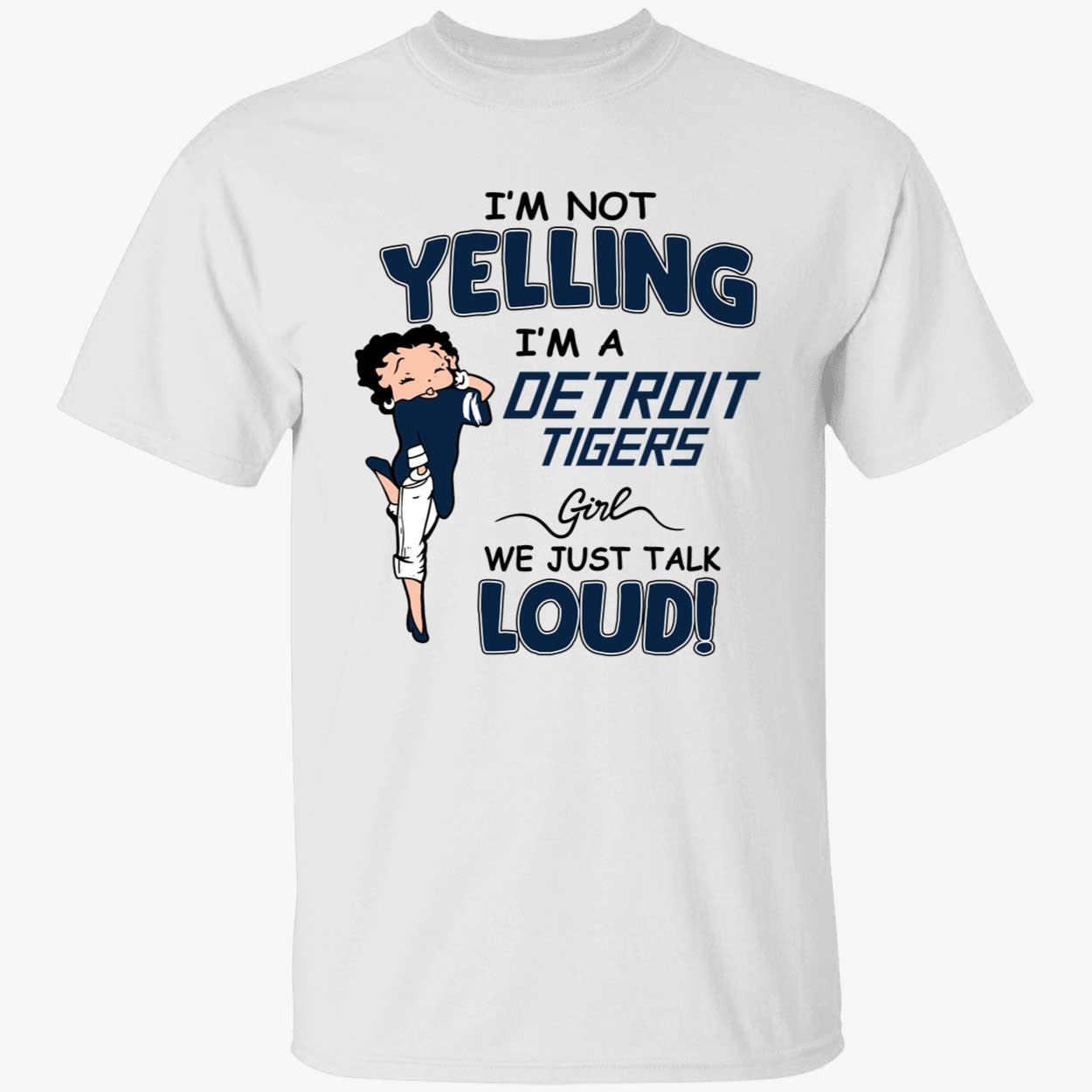 Im Not Yelling Im A Detroit Tigers Girl We Just Talk Loud Shirt 1 1.jpg