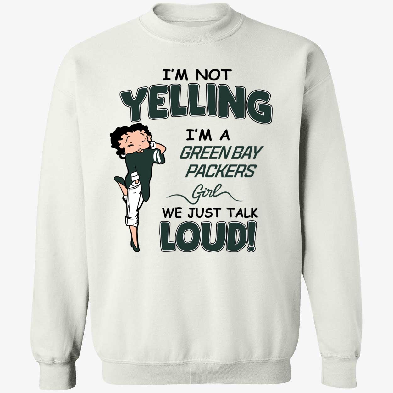 Im Not Yelling Im A Green Bay Packers Girl We Just Talk Loud Shirt 3 1.jpg