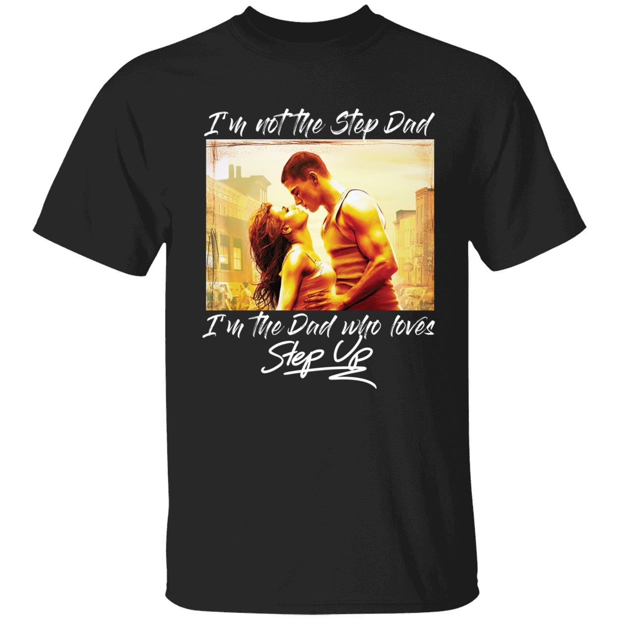 I'm The Dad Who Loves Step Up Channing Tatum Jenna Dewan Shirt