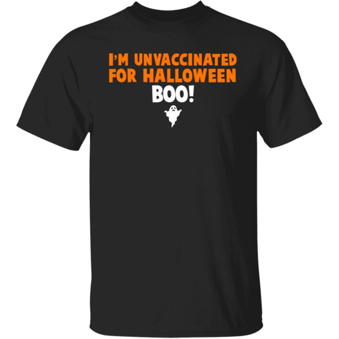 I'm Unvaccinated For Halloween Boo Shirt