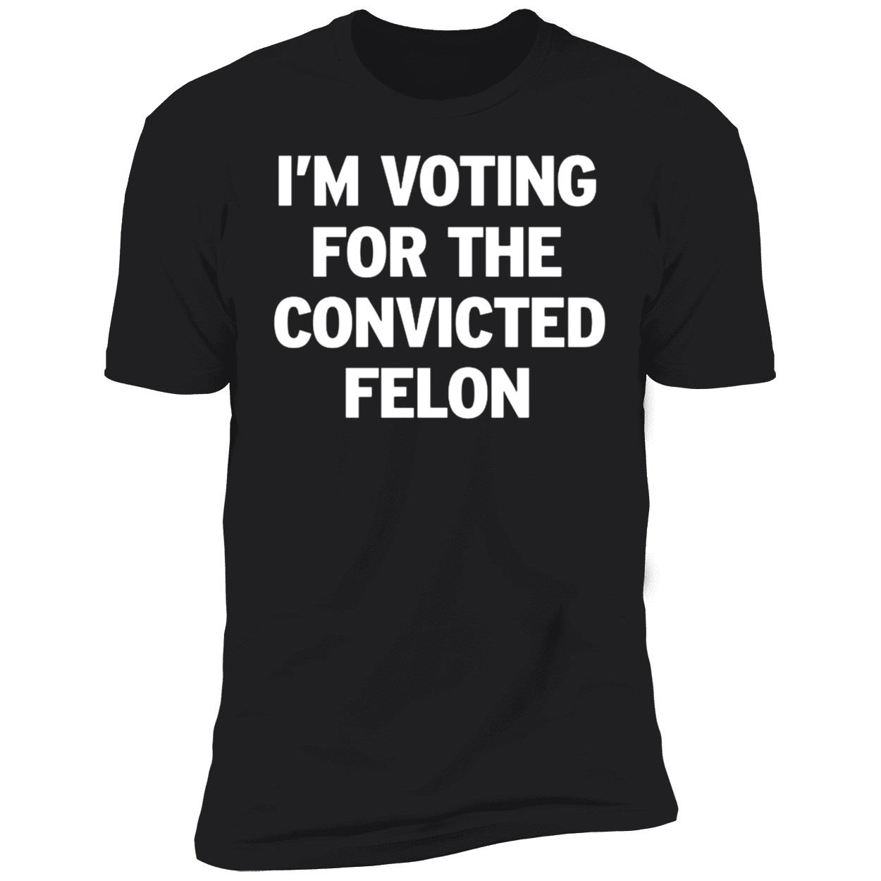 Im Voting For The Convicted Felon Shirt 5 1.jpg