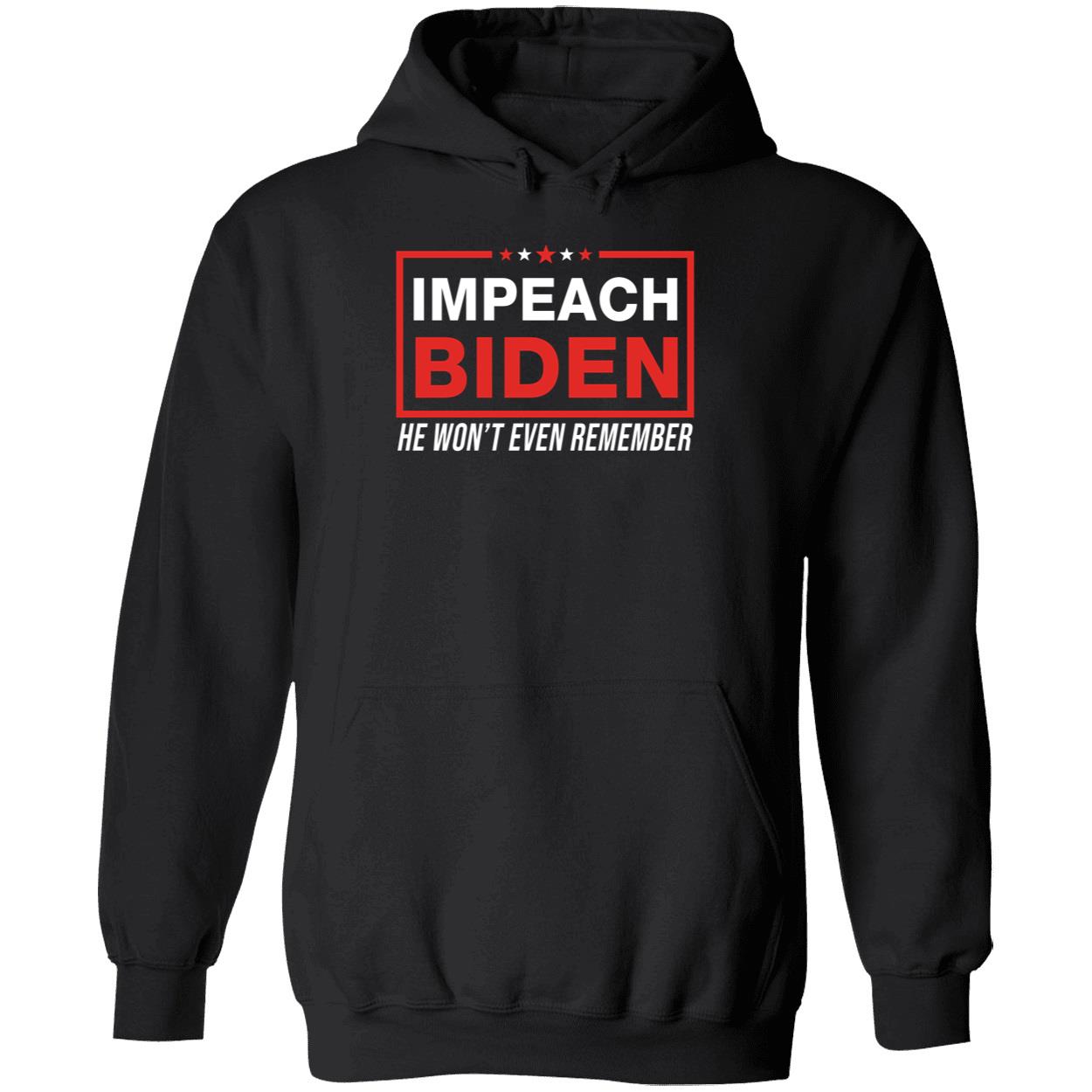 Impeach Biden He Won't Even Remember Hoodie