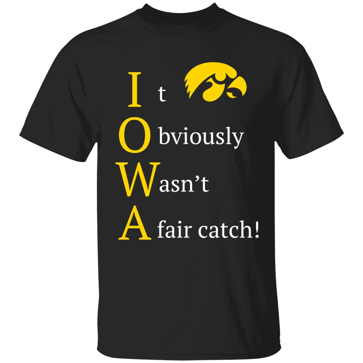 Iowa It Obviously Wasnt A Fair Catch Shirt 1 1.jpg