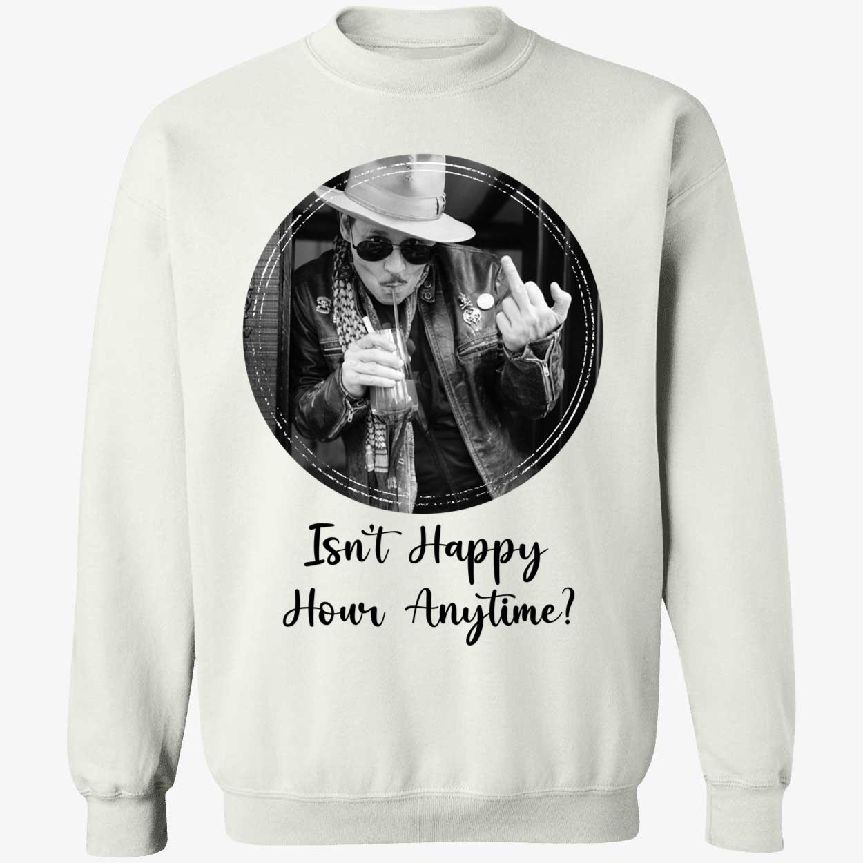 Isn't Happy Hour Anytime Johnny Depp Sweatshirt