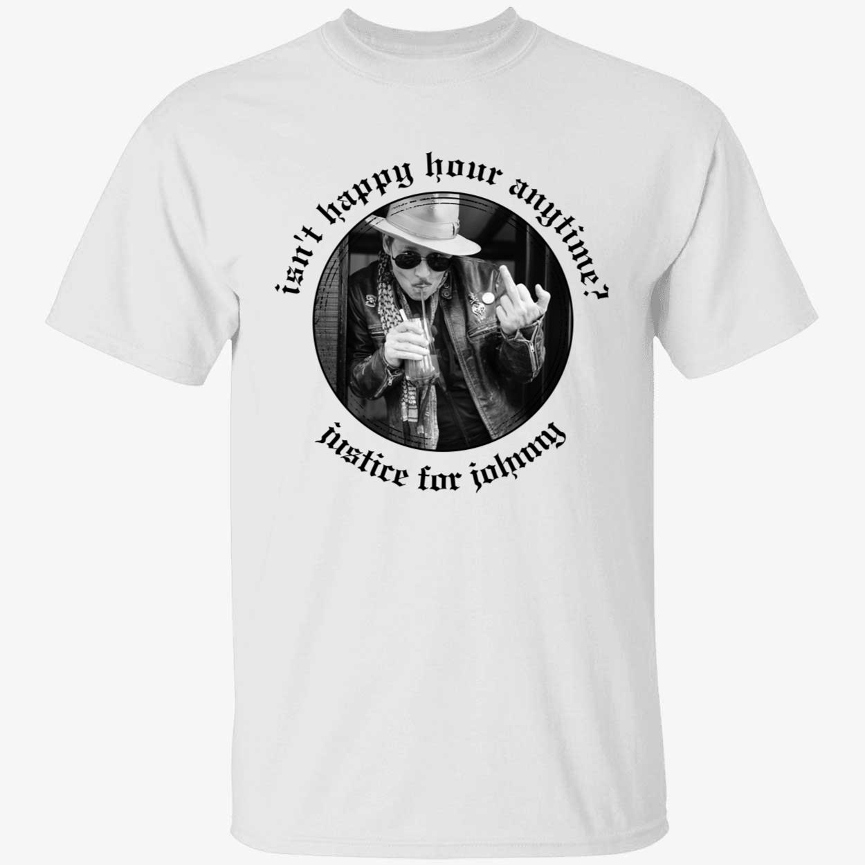 Isn't Happy Hour Anytime Justice For Johnny Depp Shirt