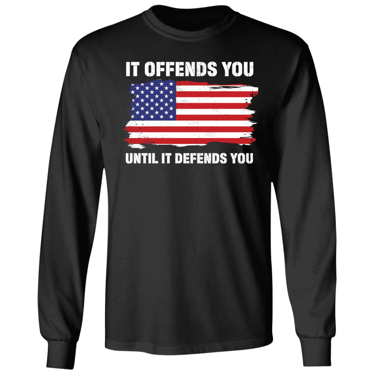 It Offends You Until It Defends You US Flag Shirt 4 1.jpg