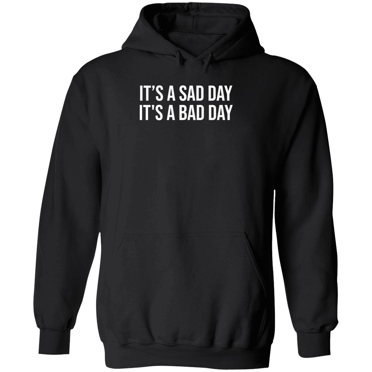 It's A Sad Day It's A Bad Day Hoodie