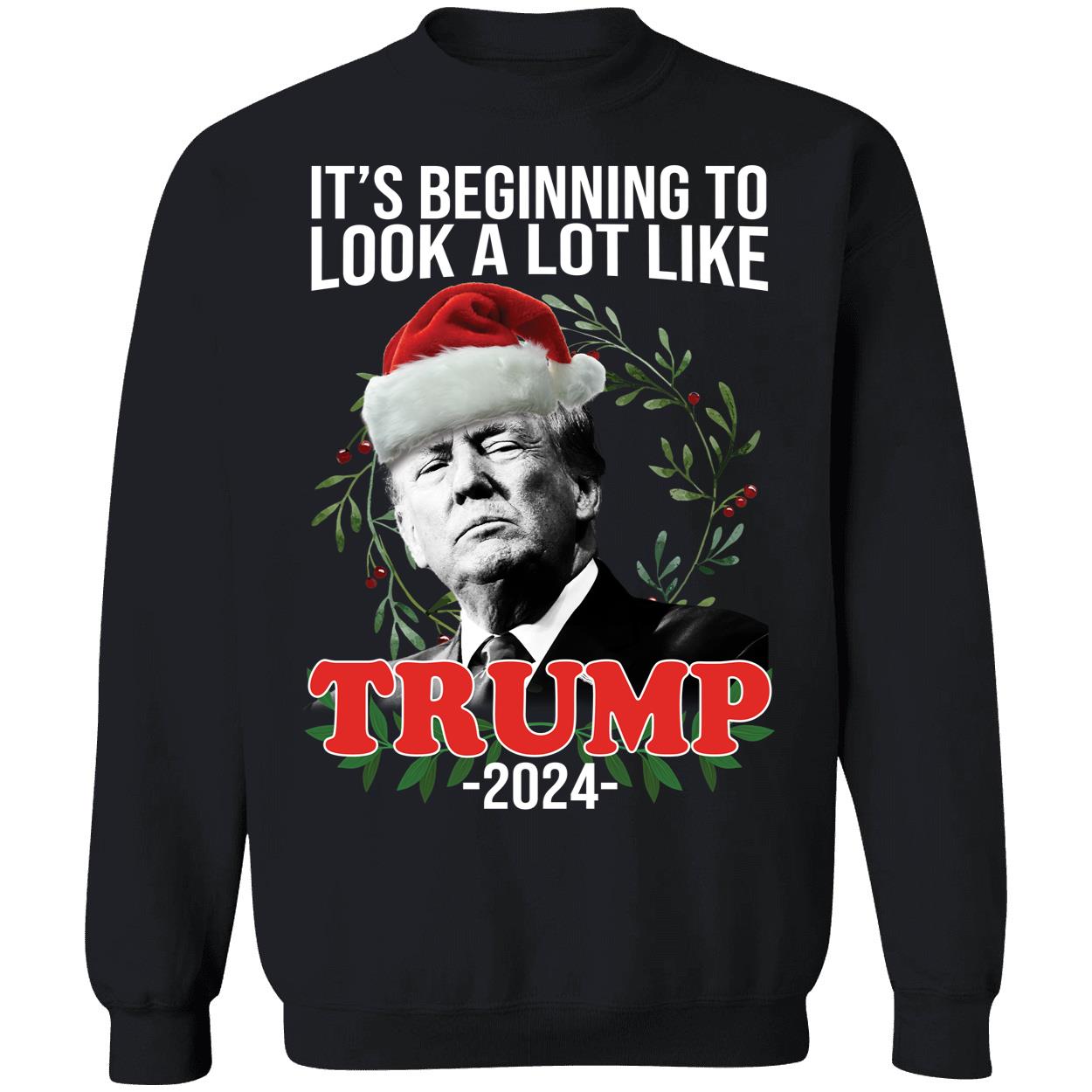 It's Beginning To Look A Lot Like Trump 2024 Christmas Sweatshirt