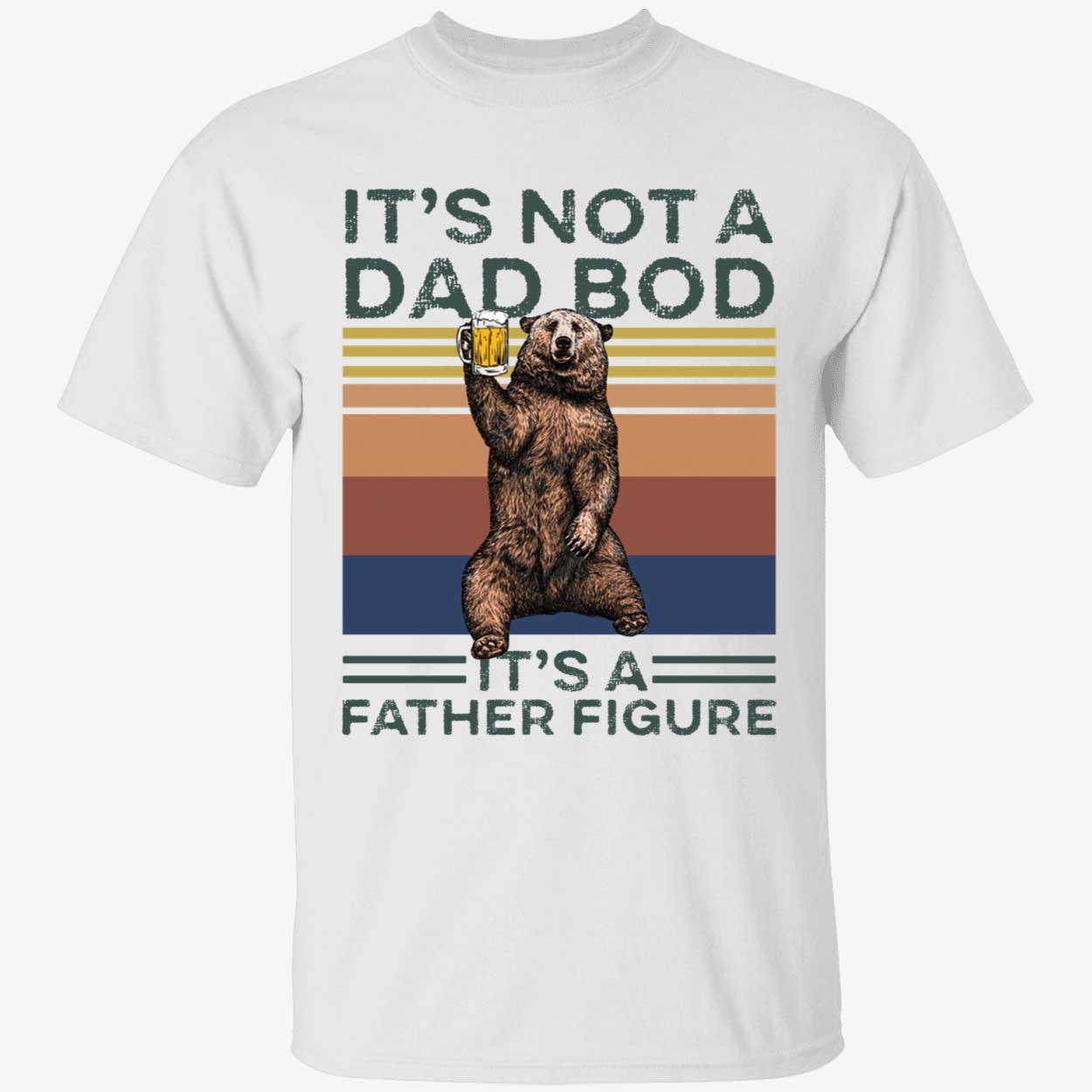 Its Not A Dad Bod Its Father Figure Shirt 1 1.jpg