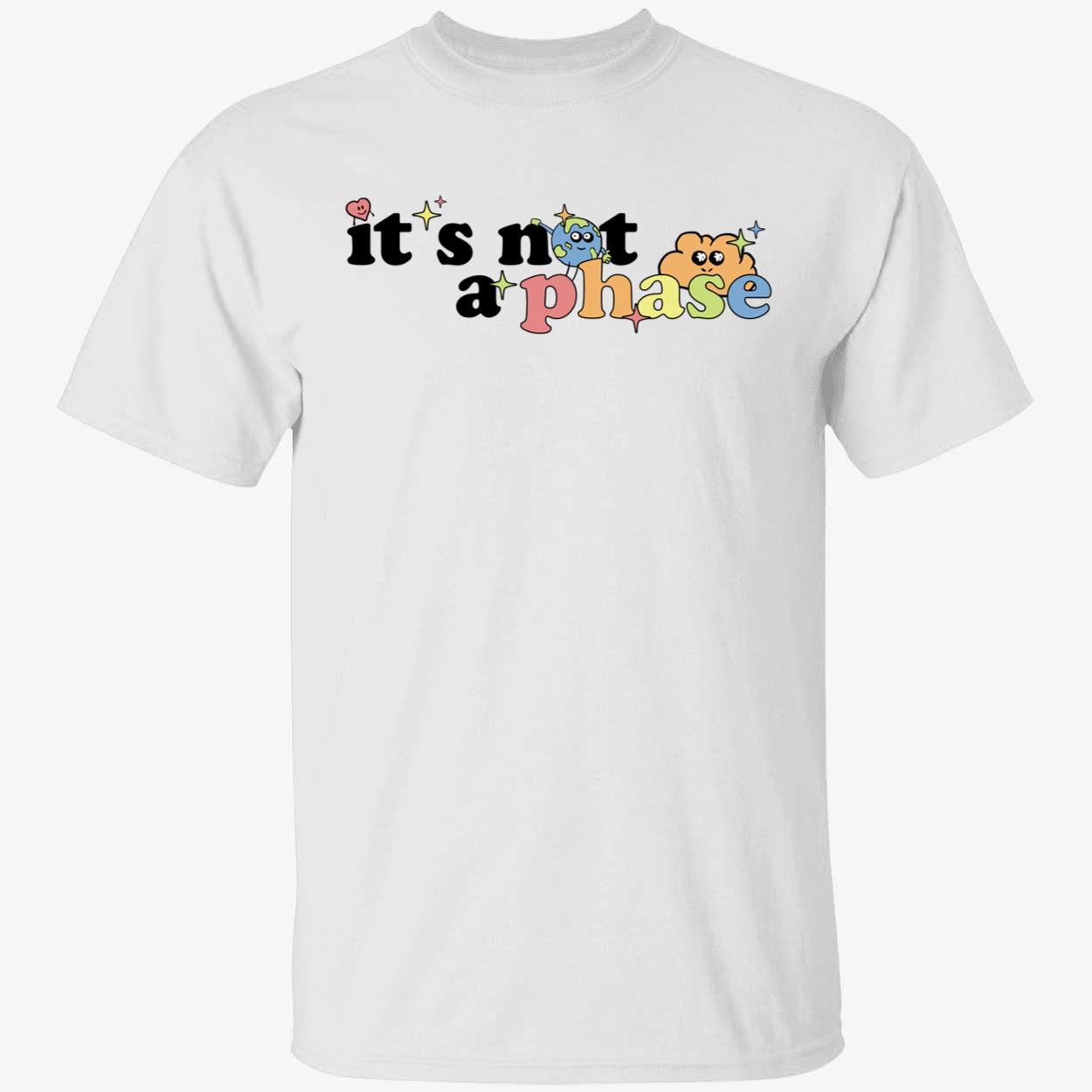 It's Not A Phase Shirt