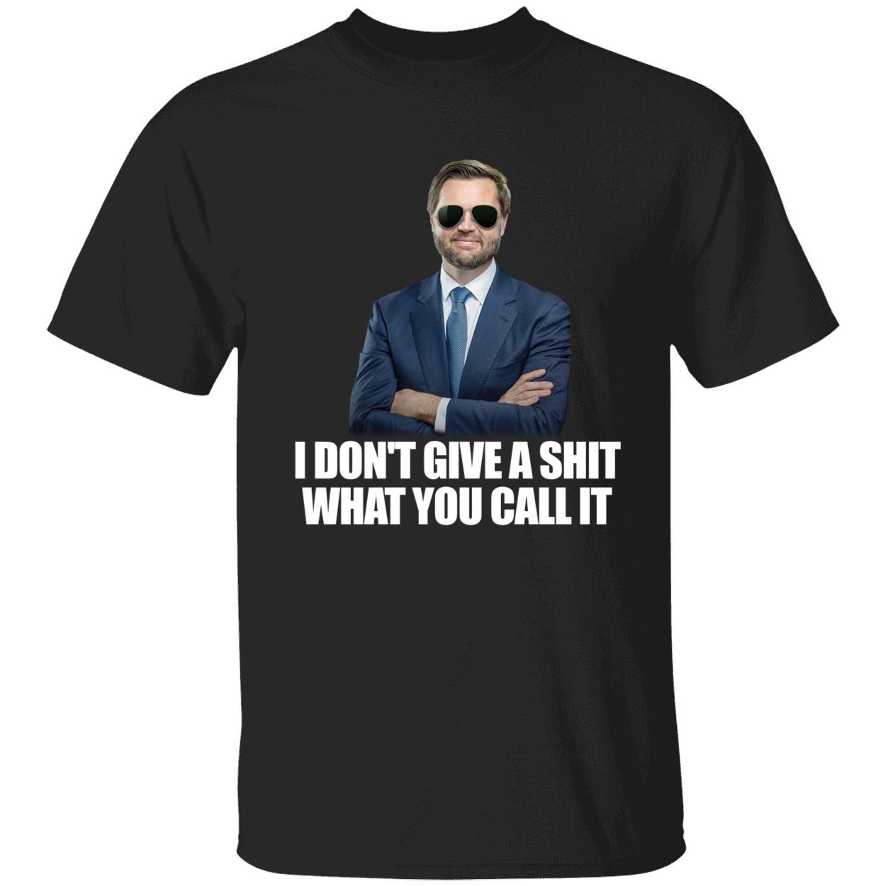 JD Vance I Dont Give A Sh t What You Call It Shirt 1 1.jpg