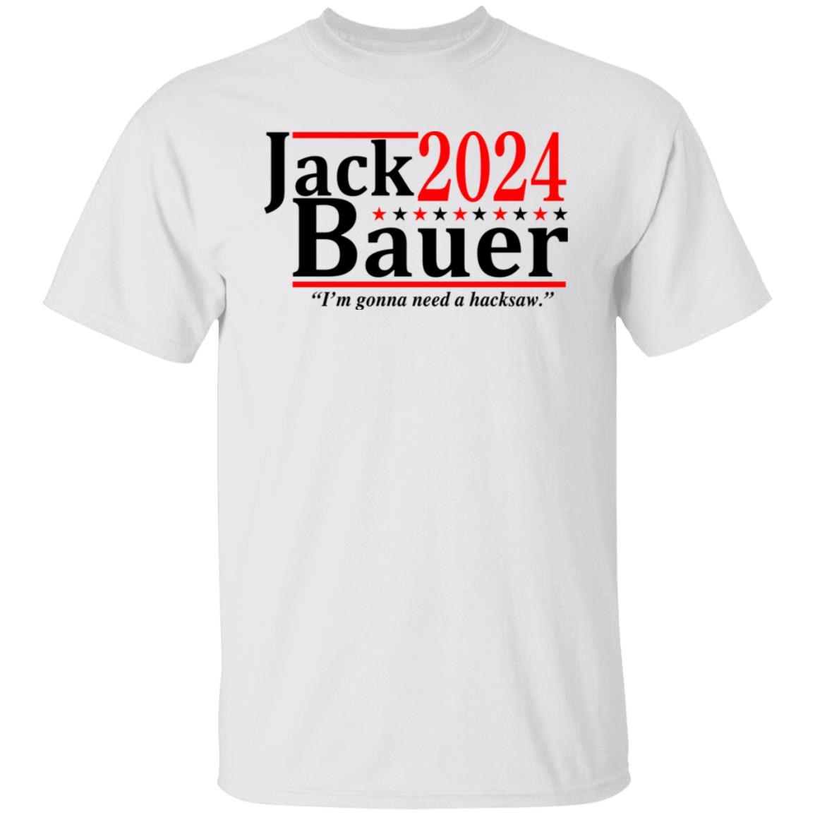 Jack Bauer 2024 I'm Gonna Need A Hacksaw Shirt