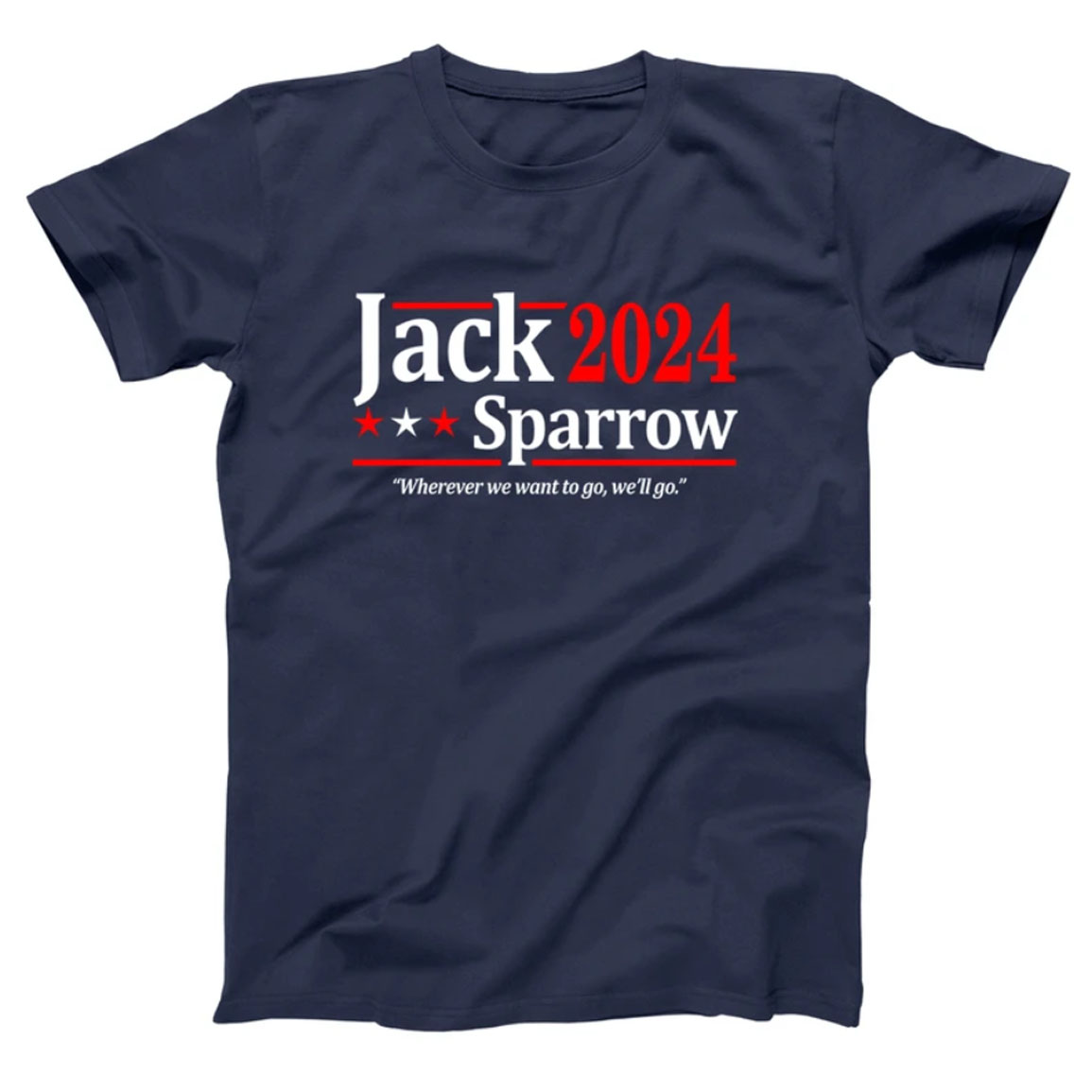 Jack Sparrow 2024 Wherever We Want To Go We Go Shirt