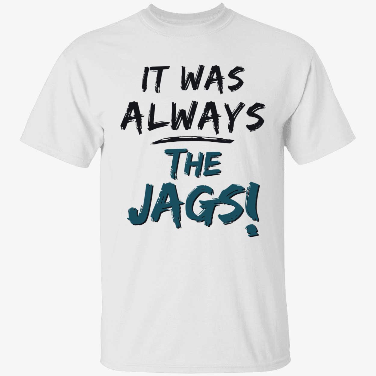 Jacksonville Jaguars It Was Always The Jags Shirt 1 1.jpg