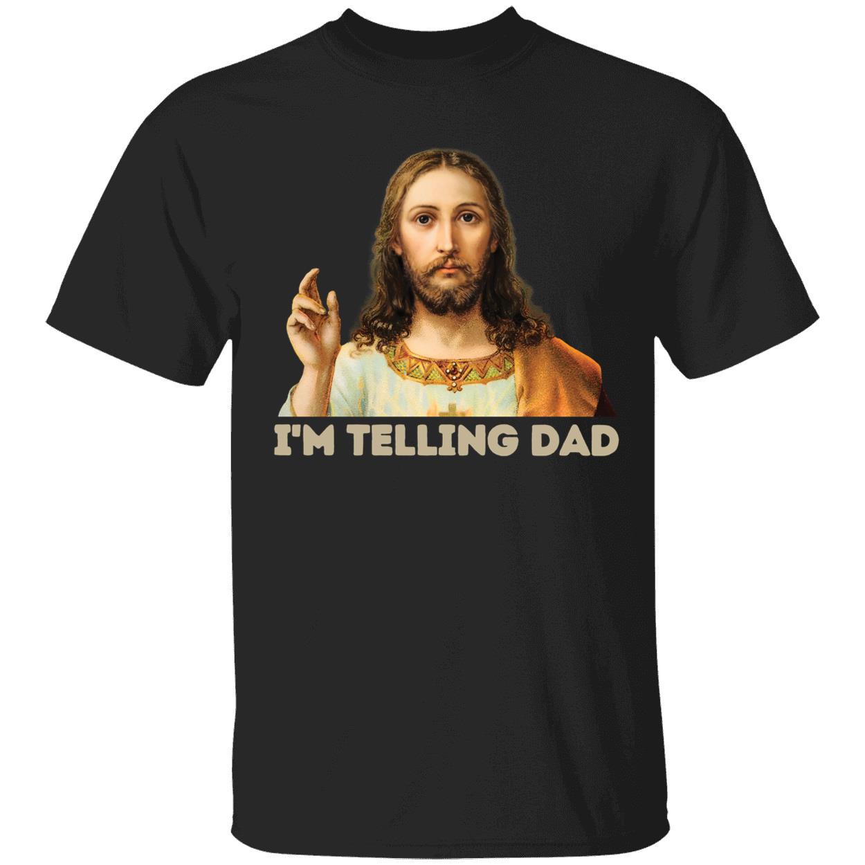 Jesus Im Telling Dad Shirt 1 1.jpg