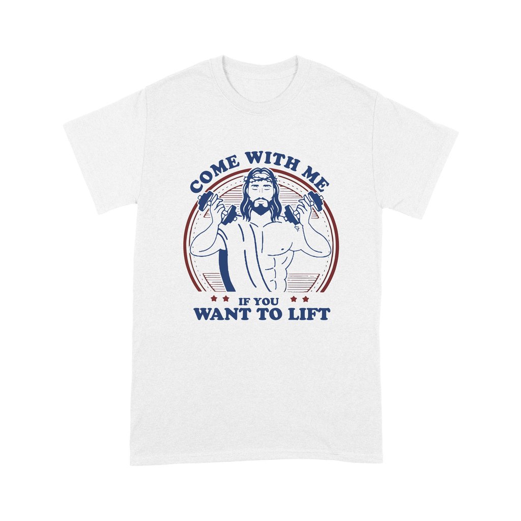 Jesus Weight Lifting Come With Me If You Want To Lift Shirt