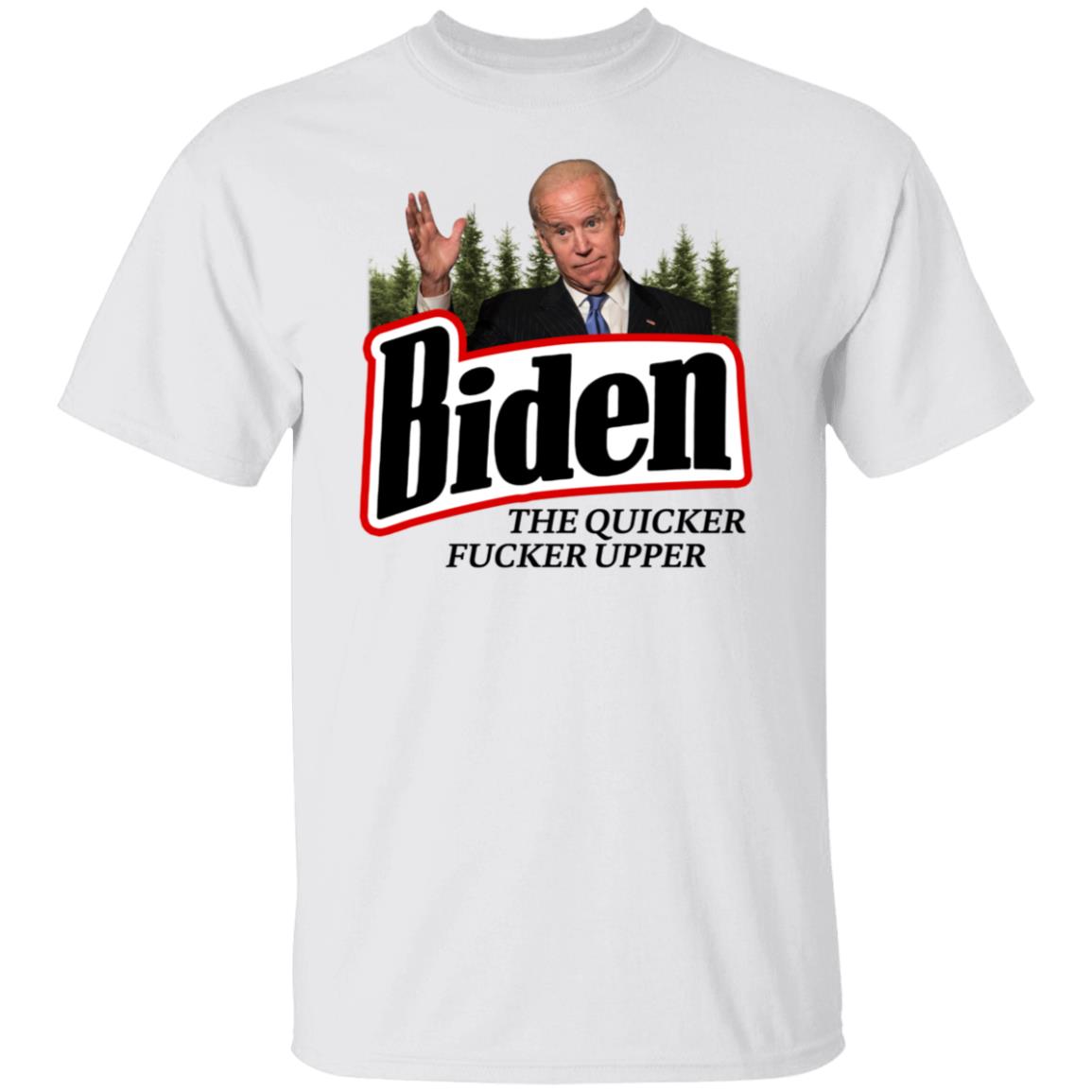 Joe Biden The Quicker Fucker Upper Shirt