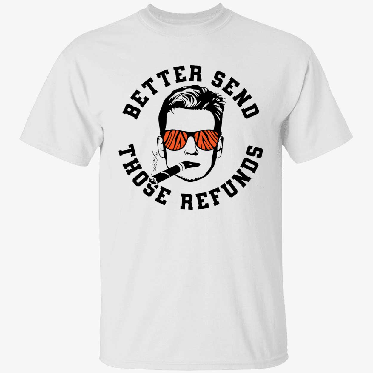 Joe Burrow Better Send Those Refunds Shirt 1 1.jpg