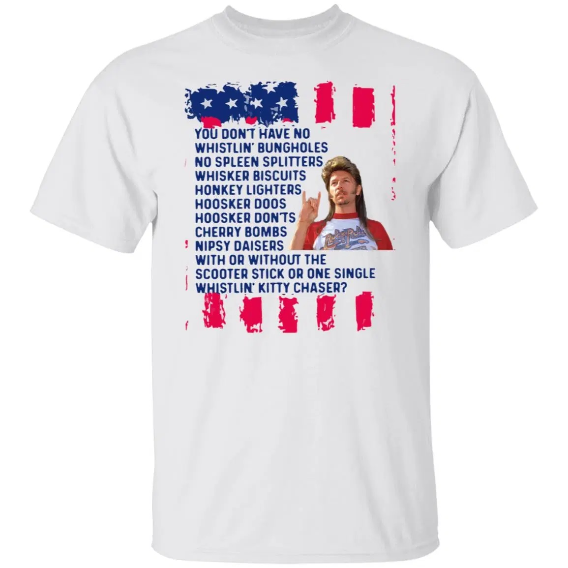 Joe Dirt You Don't Have No Whistling Bungholes Shirt