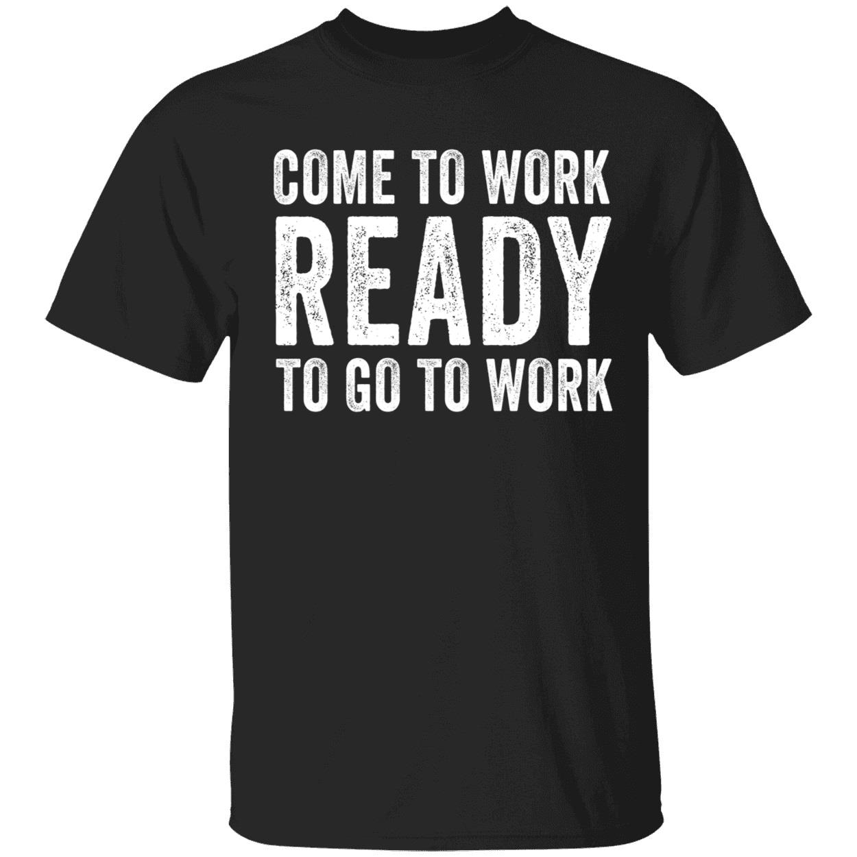 John Harbaugh Come To Work Ready To Go To Work Shirt