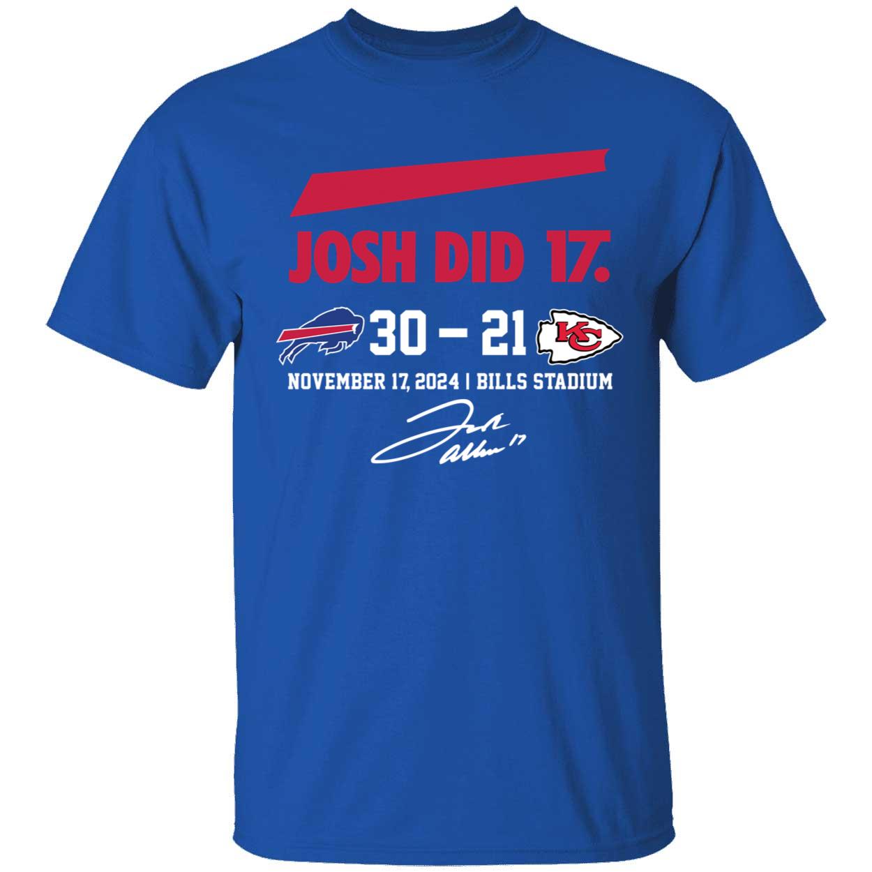 Josh Did It Bills 30 21 Chiefs November 17 2024 Bills Stadium Shirt 1 1.jpg
