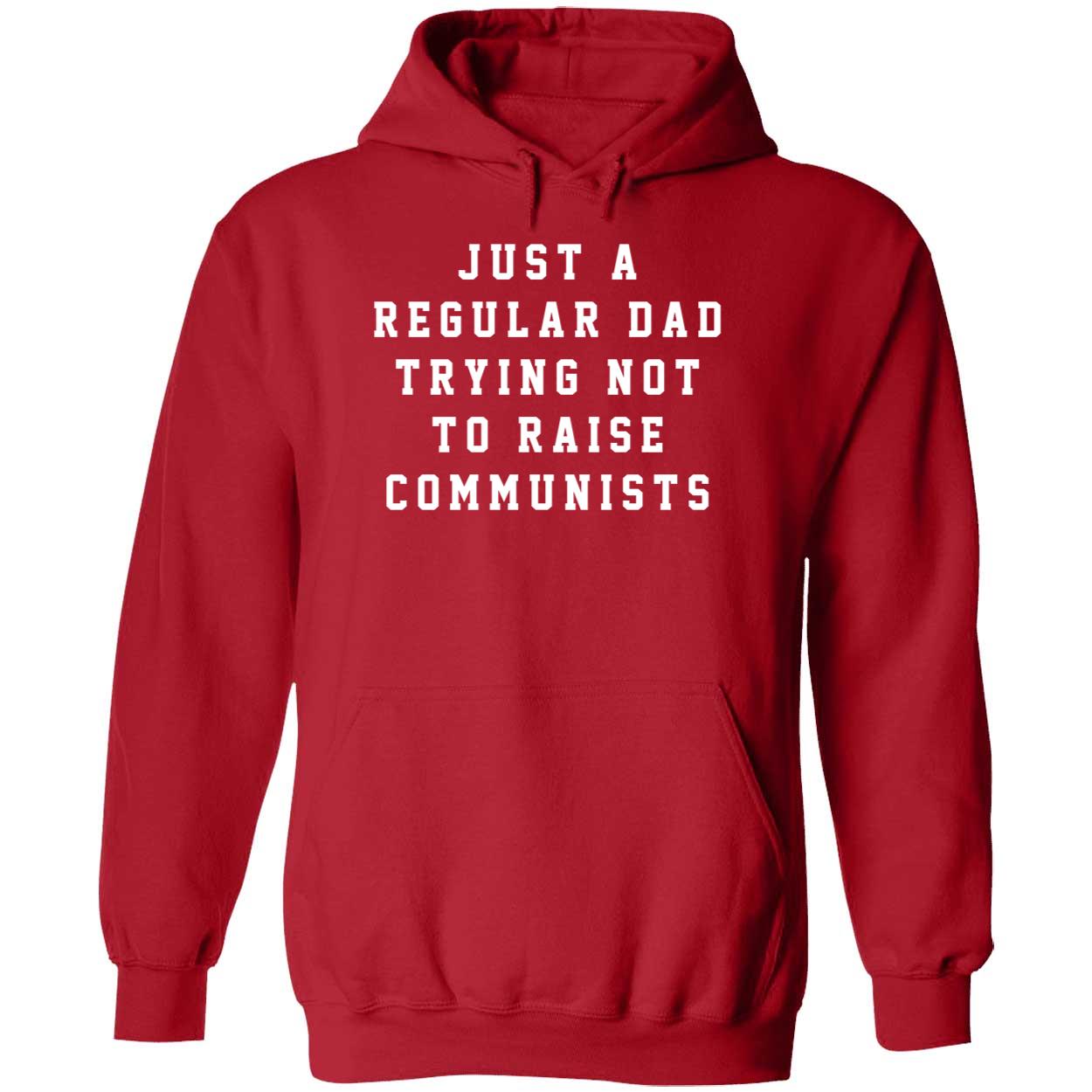 Just A Regular Dad Trying Not To Raise Communists Shirt 2 1.jpg