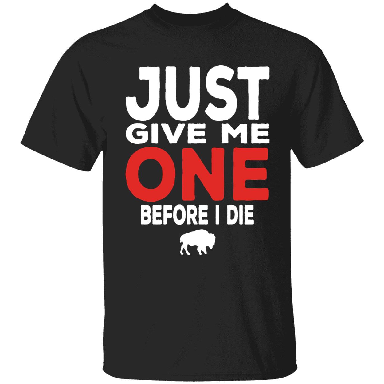 Just Give Me One Before I Die Buffalo Football Shirt 1 1.jpg