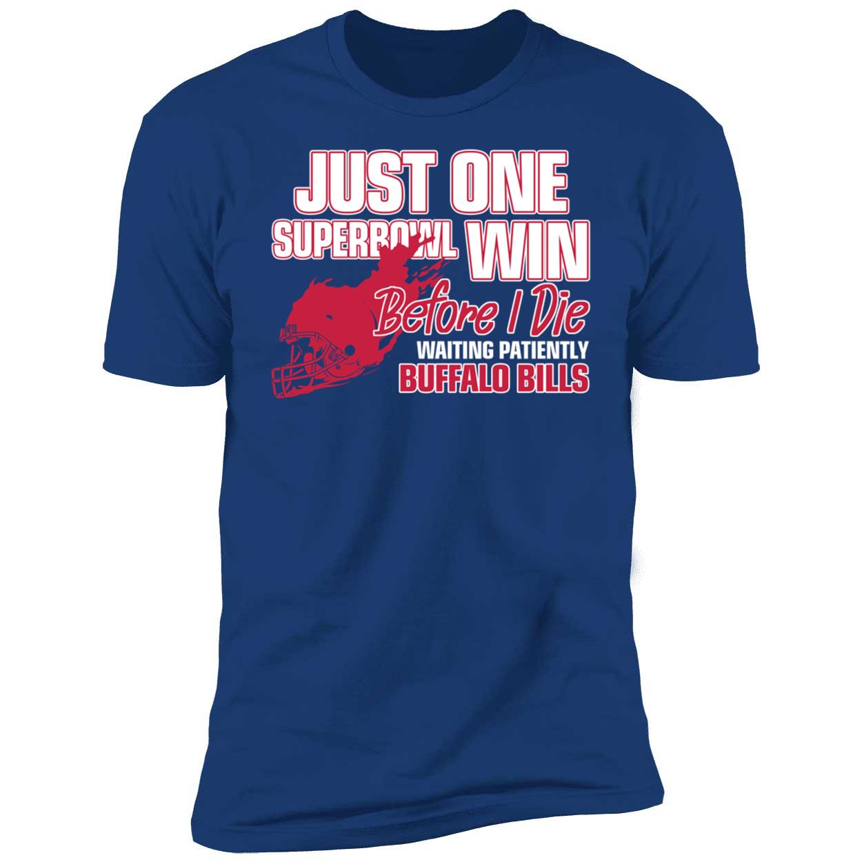 Just One Superbowl Win Before I Die Waiting Patiently Buffalo Bills Shirt 5 1.jpg