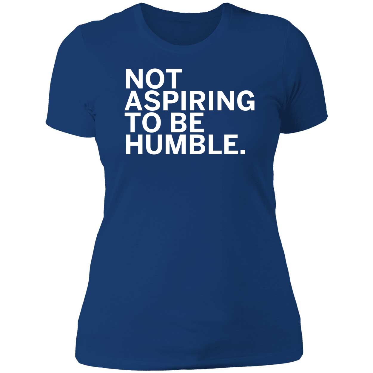 Kamala Harris Not Aspiring To Be Humble Shirt 6 1.jpg