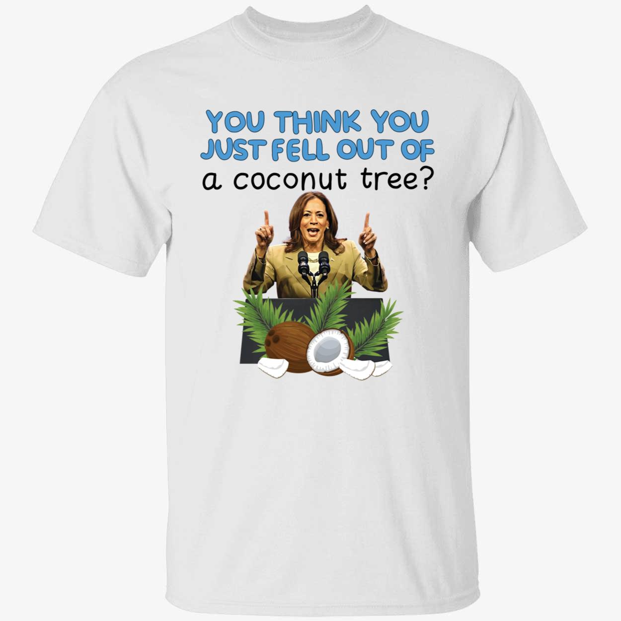Kamala Harris You Think You Just Fell Out Of A Coconut Tree Shirt 1 1.jpg