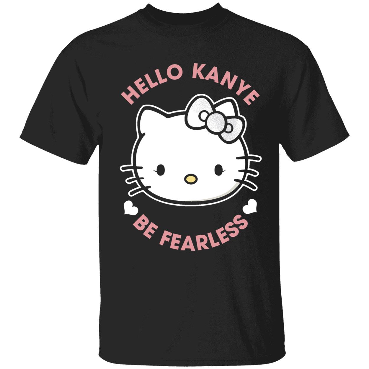 Kanye West Hello Kanye Be Fearless Shirt